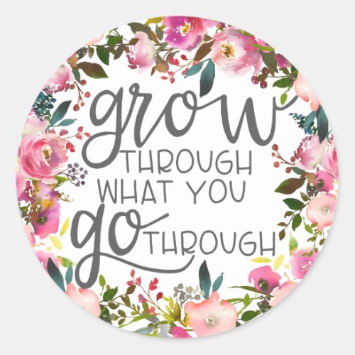 Grow Through What You Go Through Quote Poster Classic Round Sticker