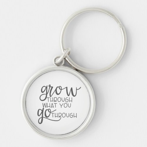 Grow Through What You Go Through Quote Poster Keychain