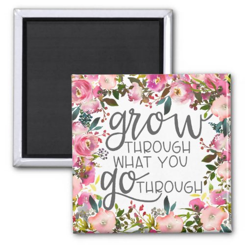 Grow Through What You Go Through Quote Poster Magnet