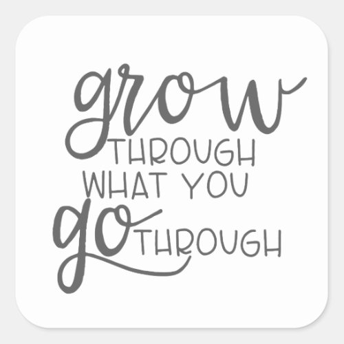 Grow Through What You Go Through Quote Poster Square Sticker