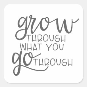 Grow Through What You Go Through, Quote Poster Square Sticker