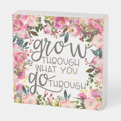 Grow Through What You Go Through Quote Poster Wooden Box Sign