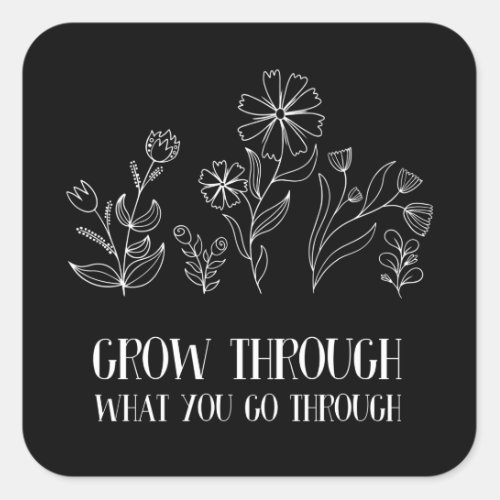 Grow Through What You Go Through Square Sticker