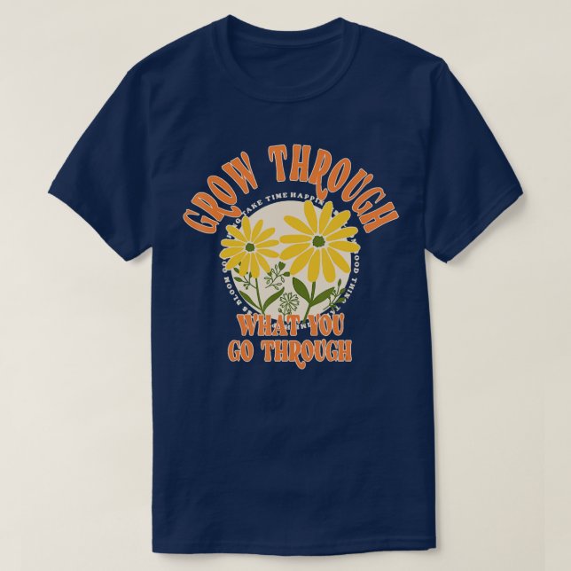 Grow Through What You Go Through T-Shirt (Design Front)
