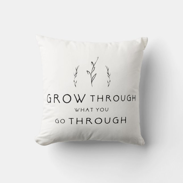 Grow Through What You Go Through Throw Pillow (Front)