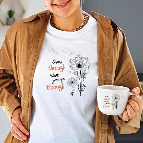 Grow through what you go through Wildflower women T_Shirt