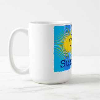 Grow toward the sunshine. coffee mug
