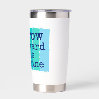 Grow toward the sunshine. insulated tumbler