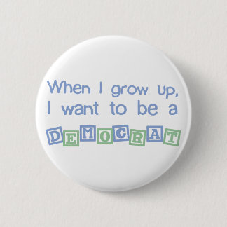 Grow Up Democrat Pinback Button