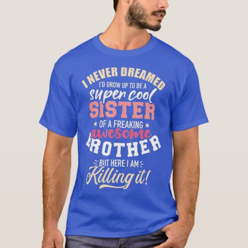 Grow up sister freaking awesome brother  T_Shirt