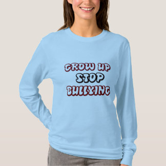 GROW UP STOP BULLYING T-Shirt