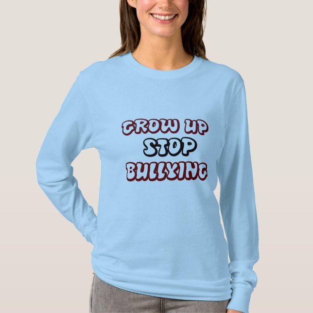 GROW UP STOP BULLYING T-Shirt (Front)