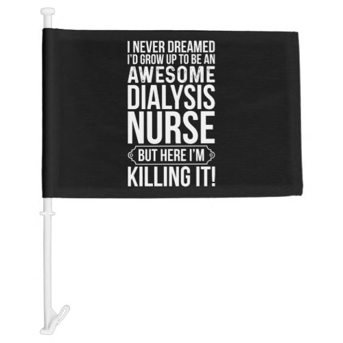 Grow Up To Be An Awesome Dialysis Nurse Car Flag