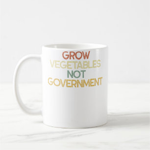 Grow Vegetables Not Government Sarcastic Gardening Coffee Mug