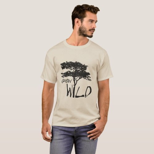 Grow wild _ men unisex t_shirt