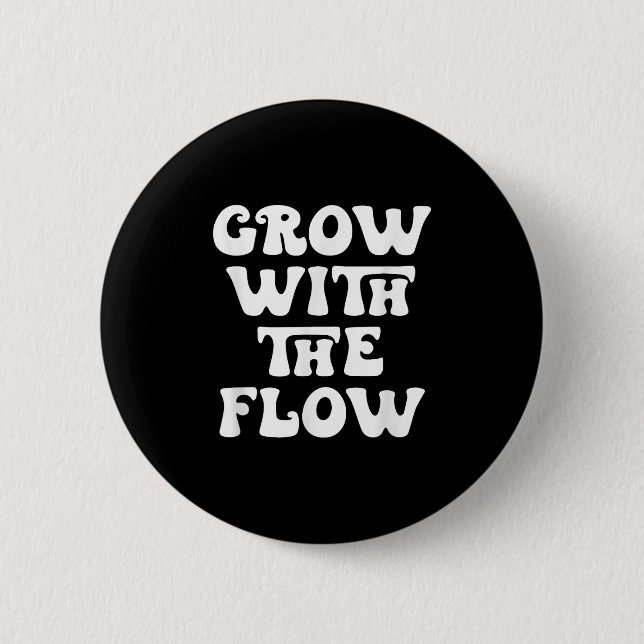 Grow With The Flow Motivation Quote  Button (Front)