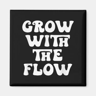 Grow With The Flow Motivation Quote Magnet