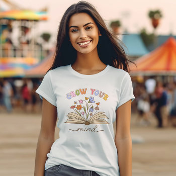 Grow Your Mind Book Lover Reading Is Love T-shirt by splendidsummer at Zazzle