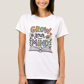 Grow Your Mind – Colorful Book Lover Inspirational T-Shirt