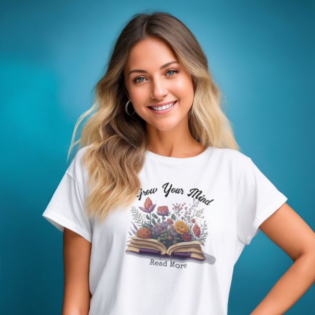 Grow Your Mind, Read More T-Shirt (Creator Uploaded)