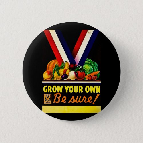 Grow Your Own _ Be Sure Vintage World War II Pinback Button