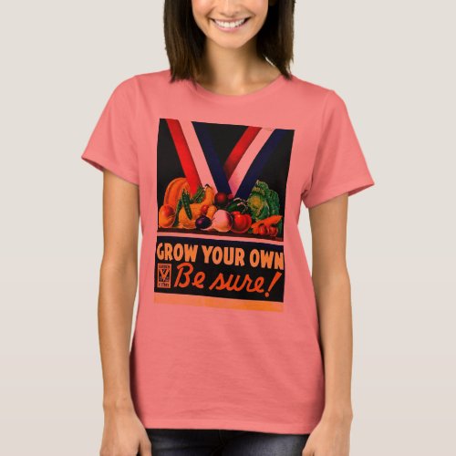 Grow Your Own _ Be Sure Vintage World War II T_Shirt