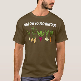 Grow Your Own Food For a Vegetable Gardener T-Shirt