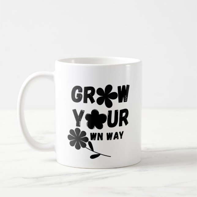 Grow Your Own Way Coffee Mug (Left)