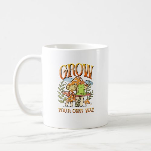 Grow Your Own Way  Coffee Mug