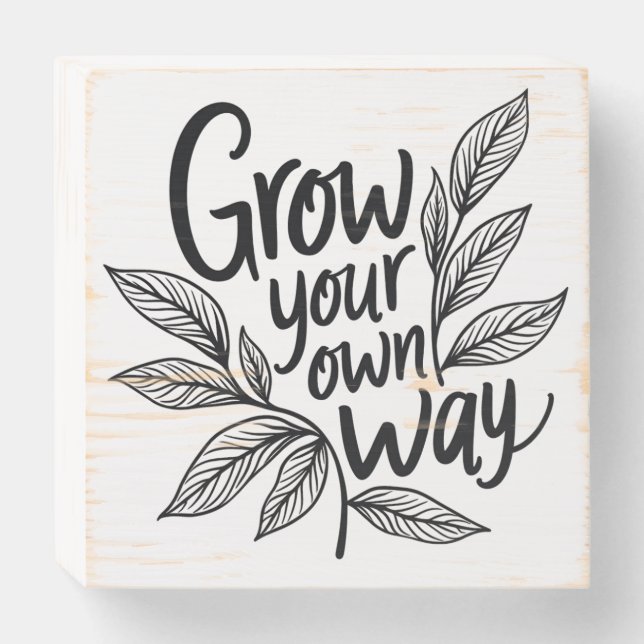 Grow Your Own Way Motivational Botanical Typograph Wooden Box Sign (Front Horizontal)