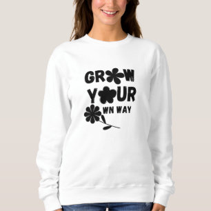Grow Your Own Way Sweatshirt