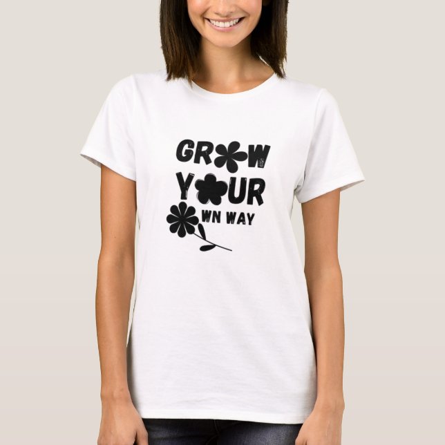 Grow Your Own Way T-Shirt (Front)