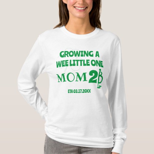 GROWING A WEE LITTLE ONE St Patricks Day Mom To Be T_Shirt