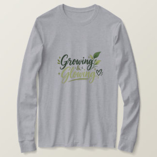 Growing & Glowing – Inspirational Women’s T-Shirt