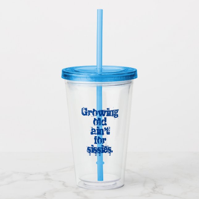 Growing Old Ain't for Sissies Blue Letters  Acrylic Tumbler (Front)