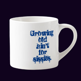 Growing Old Ain't for Sissies Blue Letters  Espresso Cup