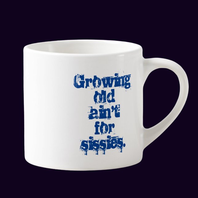 Growing Old Ain't for Sissies Blue Letters  Espresso Cup (Creator Uploaded)