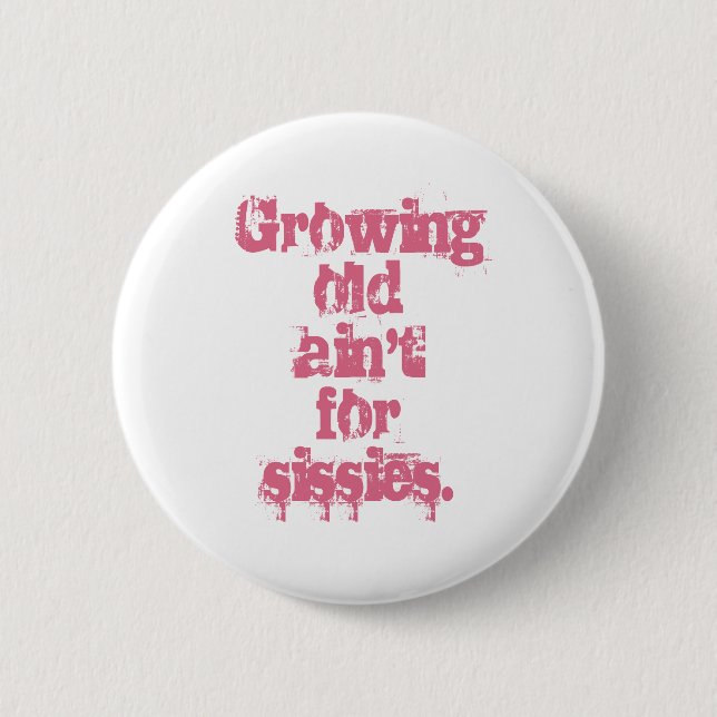 Growing Old Ain't for Sissies Pink Letters Button (Front)