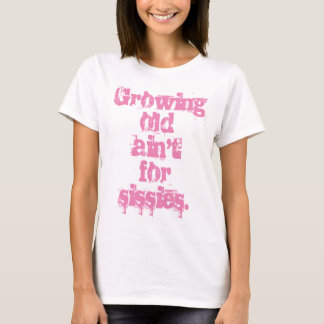 Growing Old Ain't for Sissies Pink Letters T-Shirt