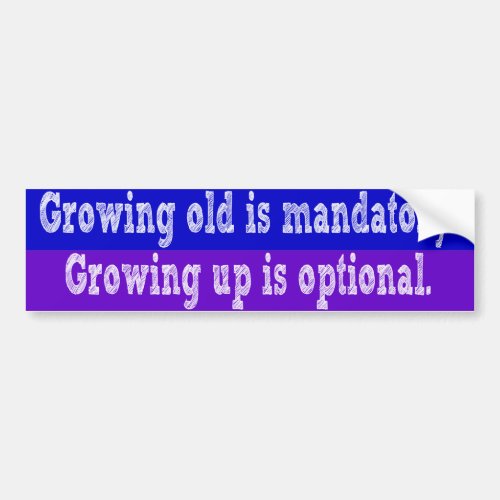 Growing old is mandatory bumper sticker