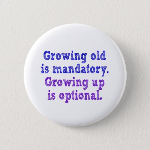 Growing old is mandatory button