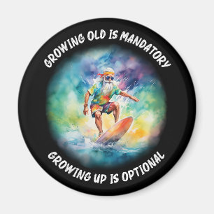growing old is mandatory, growing up is optional magnet