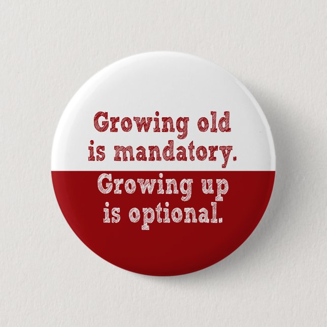 Growing old is mandatory pinback button (Front)