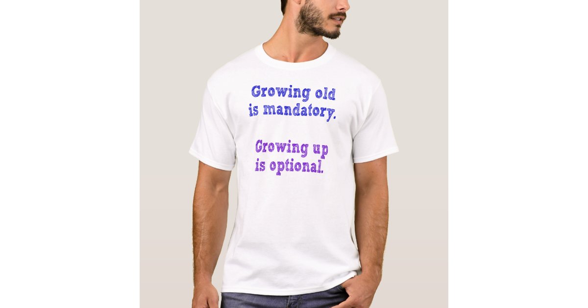 growing old disgracefully t shirt