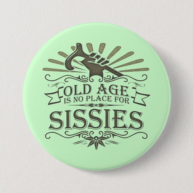 Growing Old is Not for Sissies Button (Front)