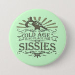 Growing Old Is Not For Sissies Button at Zazzle
