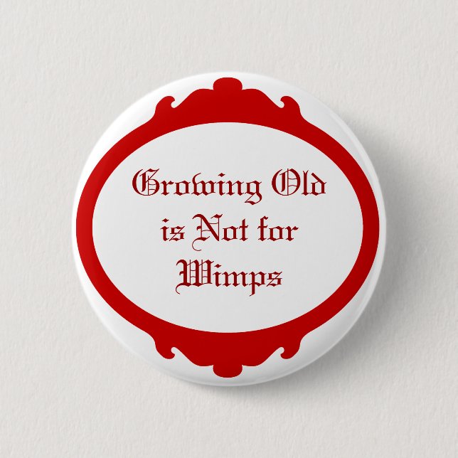 Growing Old is not for Wimps Button (Front)
