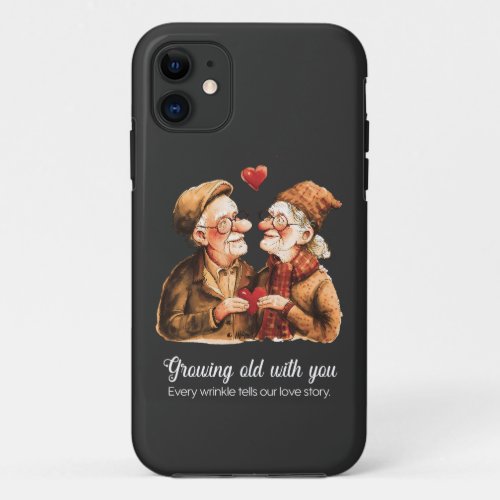 Growing old with you lovers _ Valentines Day iPhone 11 Case