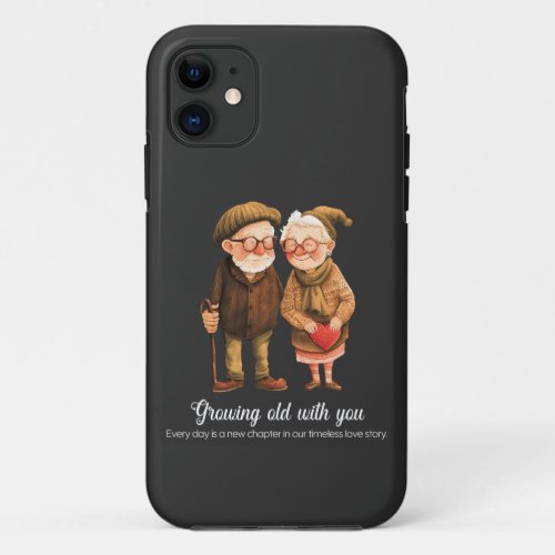 Growing old with you lovers _ Valentines Day iPhone 11 Case