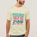 Growing Pains: Mistakes Help Us Grow T-Shirt